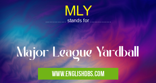 MLY means Major League Yardball MLY