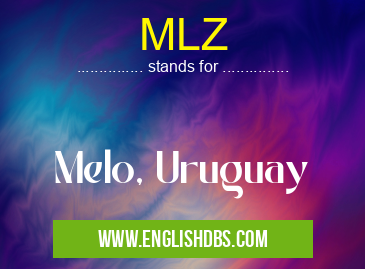 MLZ means Melo, Uruguay MLZ