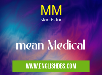 MM means mean Medical MM