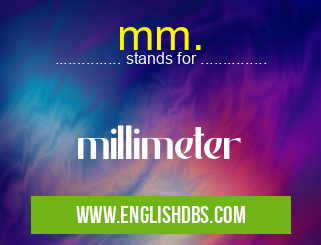 mm. means millimeter mm.
