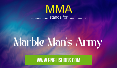 MMA means Marble Man's Army MMA
