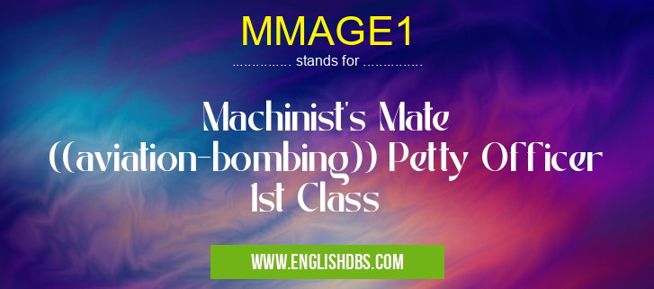 MMAGE1 means Machinist's Mate ((aviation-bombing)) Petty Officer 1st Class MMAGE1