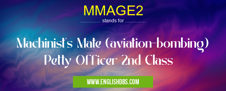 MMAGE2 means Machinist's Mate (aviation-bombing) Petty Officer 2nd Class MMAGE2