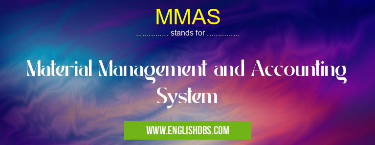 MMAS means Material Management and Accounting System MMAS
