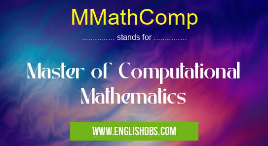 MMathComp means Master of Computational Mathematics MMathComp