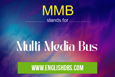 MMB means Multi Media Bus MMB