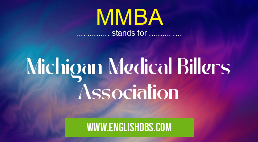 MMBA means Michigan Medical Billers Association MMBA