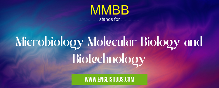MMBB means Microbiology Molecular Biology and Biotechnology MMBB