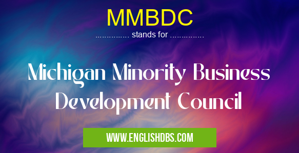 MMBDC means Michigan Minority Business Development Council MMBDC