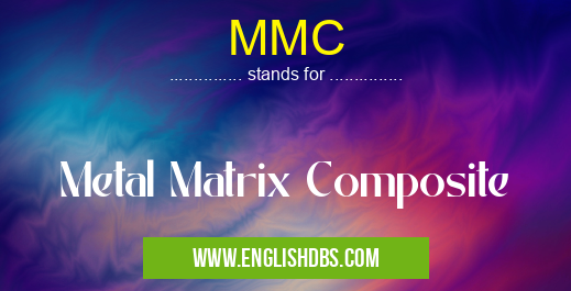 MMC means Metal Matrix Composite MMC