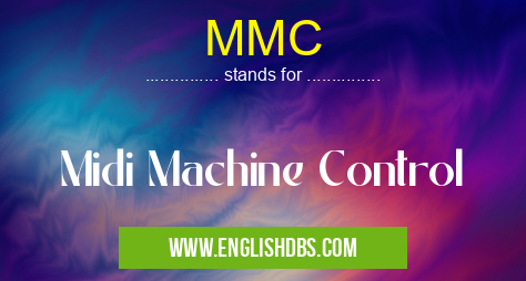 MMC means Midi Machine Control MMC