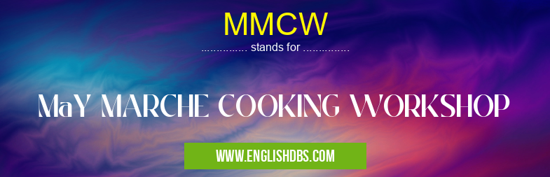 MMCW means MaY MARCHE COOKING WORKSHOP MMCW