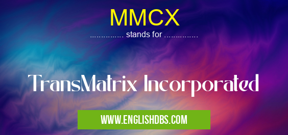MMCX means TransMatrix Incorporated MMCX