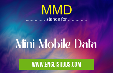 MMD means Mini Mobile Data MMD