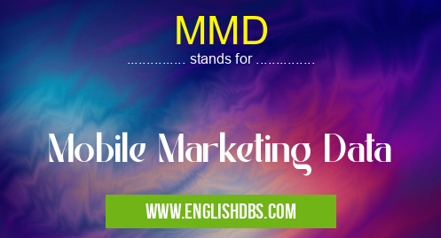 MMD means Mobile Marketing Data MMD