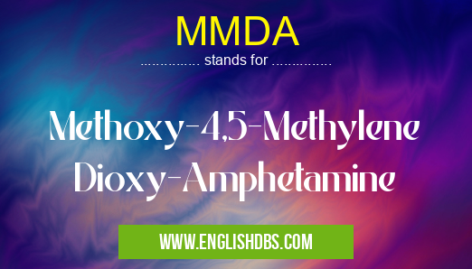 MMDA means Methoxy-4,5-Methylene Dioxy-Amphetamine MMDA