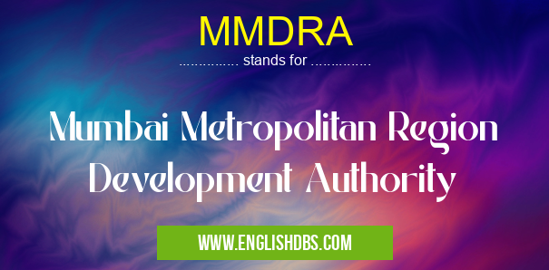 MMDRA means Mumbai Metropolitan Region Development Authority MMDRA