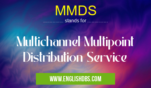 MMDS means Multichannel Multipoint Distribution Service MMDS