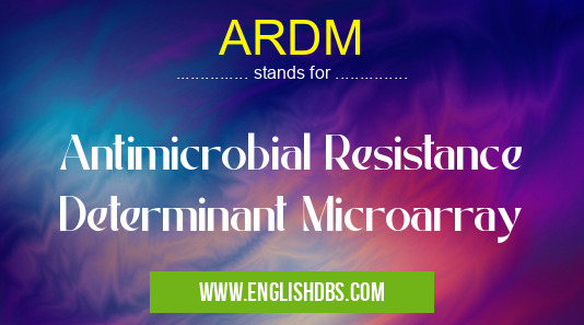 ARDM means Antimicrobial Resistance Determinant Microarray ARDM