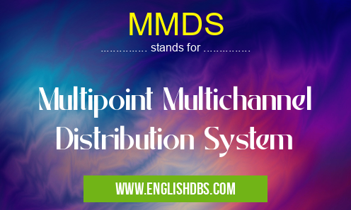 MMDS means Multipoint Multichannel Distribution System MMDS