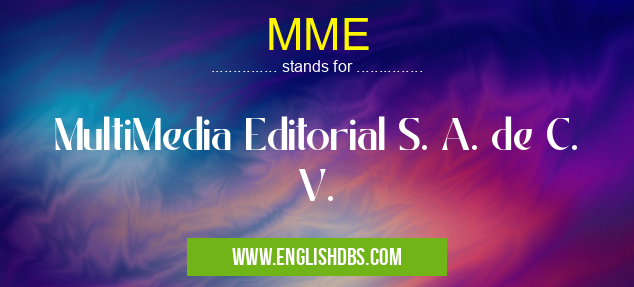 MME means MultiMedia Editorial S. A. de C. V. MME