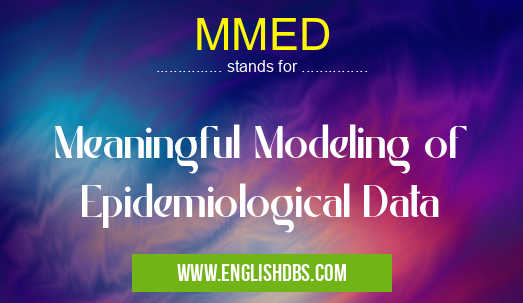 MMED means Meaningful Modeling of Epidemiological Data MMED