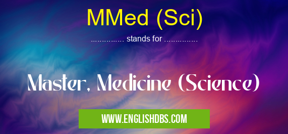 MMed (Sci) means Master, Medicine (Science) MMed (Sci)