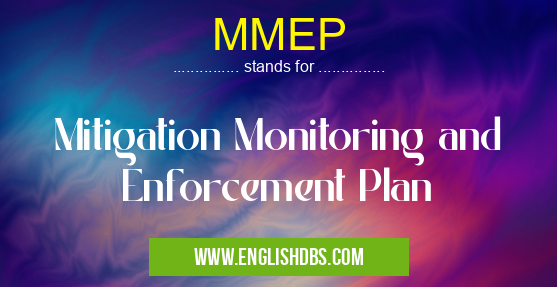 MMEP means Mitigation Monitoring and Enforcement Plan MMEP