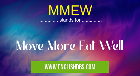 MMEW means Move More Eat Well MMEW
