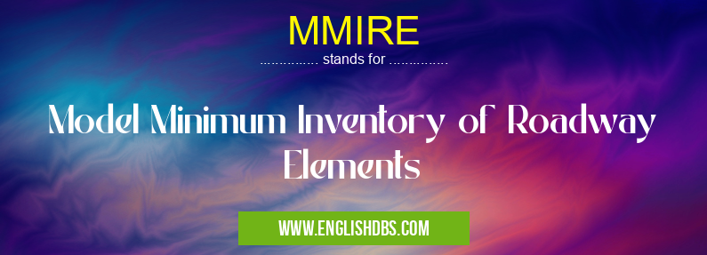MMIRE means Model Minimum Inventory of Roadway Elements MMIRE