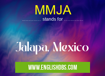 MMJA means Jalapa, Mexico MMJA