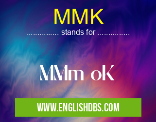 MMK means MMm oK MMK