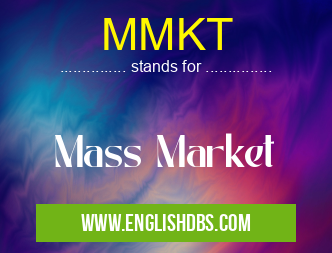 MMKT means Mass Market MMKT