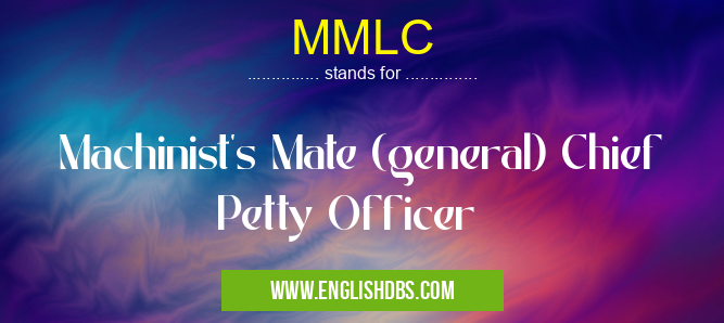 MMLC means Machinist's Mate (general) Chief Petty Officer MMLC