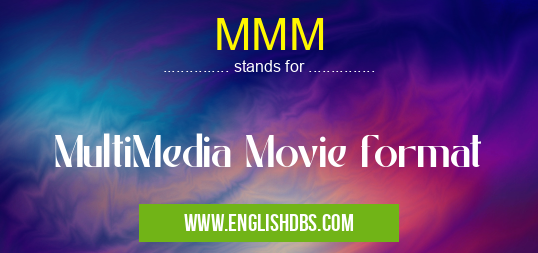 MMM means MultiMedia Movie format MMM