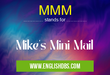 MMM means Mike's Mini Mail MMM
