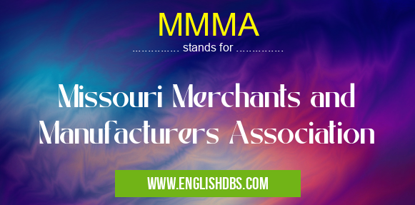 MMMA means Missouri Merchants and Manufacturers Association MMMA