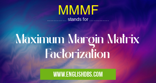 MMMF means Maximum Margin Matrix Factorization MMMF