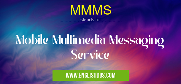MMMS means Mobile Multimedia Messaging Service MMMS
