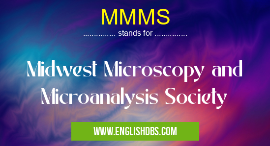 MMMS means Midwest Microscopy and Microanalysis Society MMMS