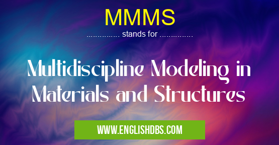 MMMS means Multidiscipline Modeling in Materials and Structures MMMS