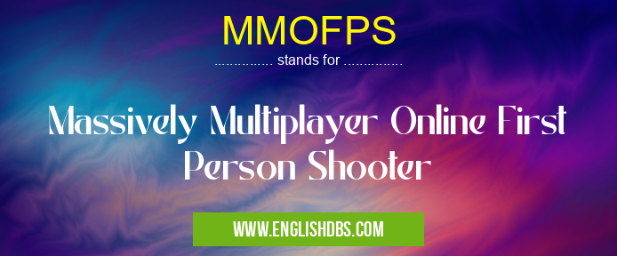 MMOFPS means Massively Multiplayer Online First Person Shooter MMOFPS