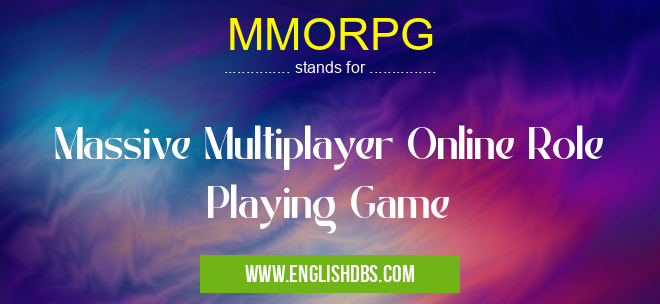 MMORPG means Massive Multiplayer Online Role Playing Game MMORPG