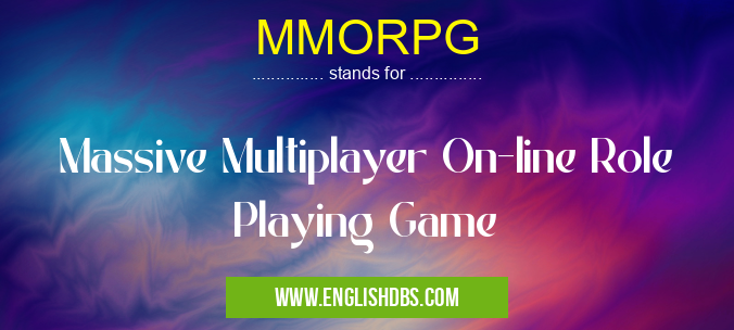 MMORPG means Massive Multiplayer On-line Role Playing Game MMORPG