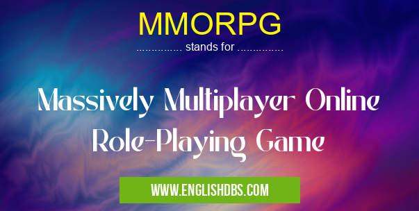 MMORPG means Massively Multiplayer Online Role-Playing Game MMORPG