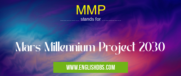 MMP means Mars Millennium Project 2030 MMP