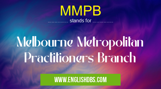 MMPB means Melbourne Metropolitan Practitioners Branch MMPB