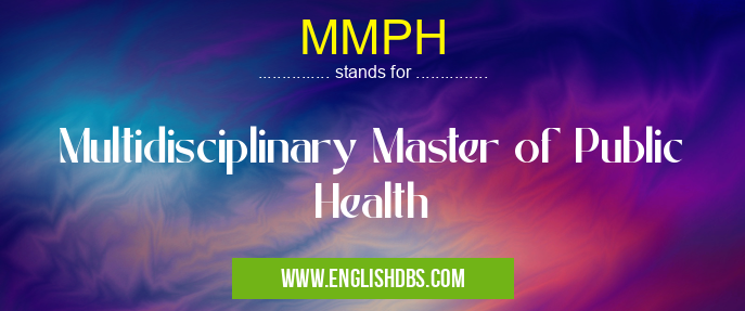 MMPH means Multidisciplinary Master of Public Health MMPH