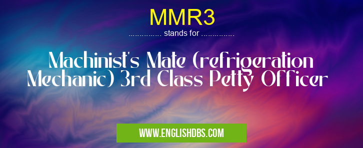 MMR3 means Machinist's Mate (refrigeration Mechanic) 3rd Class Petty Officer MMR3