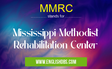 MMRC means Mississippi Methodist Rehabilitation Center MMRC